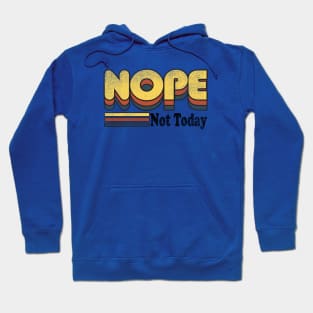 Nope Not Today Hoodie